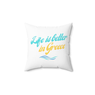 Spun Polyester Square Pillow - "Life is Better in Greece"